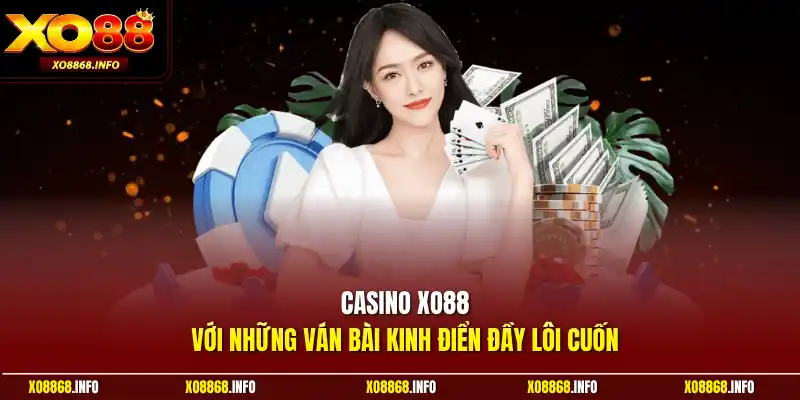 Casino XO88 với những ván bài kinh điển đầy lôi cuốn