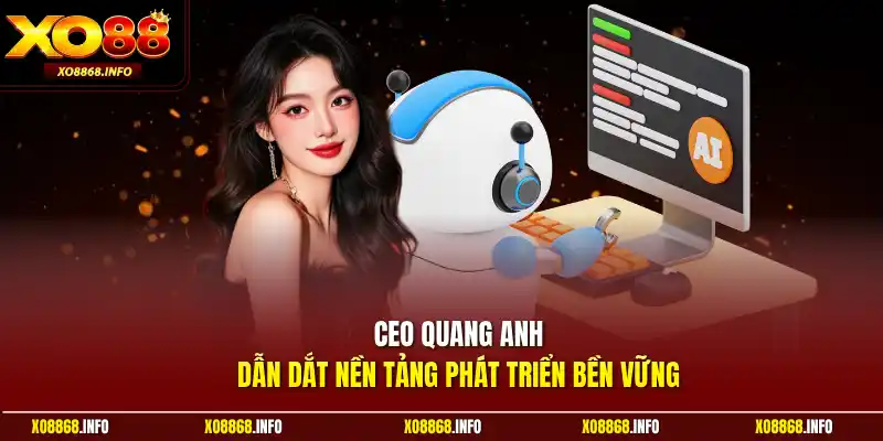 CEO Quang Anh dẫn dắt nền tảng phát triển bền vững