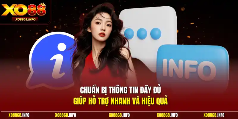 Chuẩn bị thông tin đầy đủ giúp hỗ trợ nhanh và hiệu quả