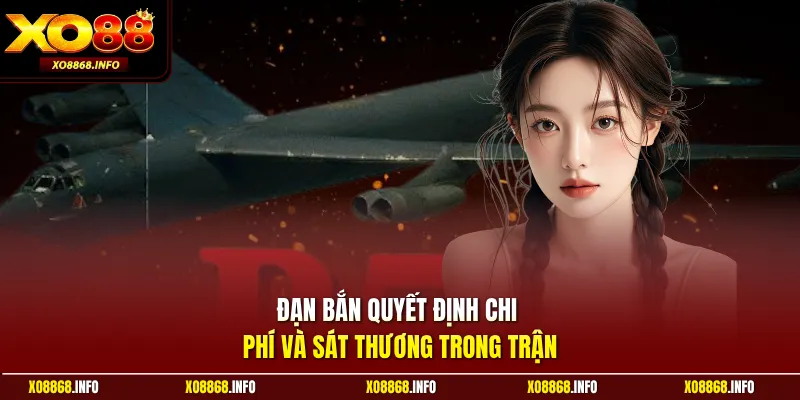 Đạn bắn quyết định chi phí và sát thương trong trận