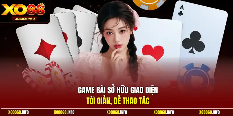 Game bài sở hữu giao diện tối giản, dễ thao tác