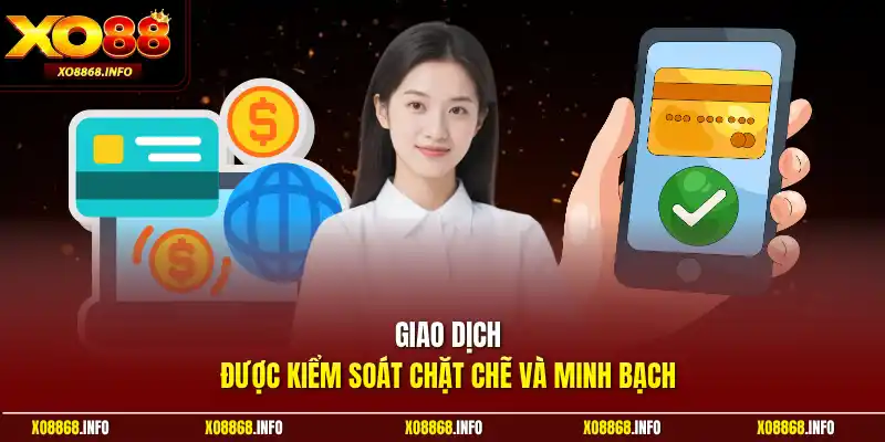 Giao dịch được kiểm soát chặt chẽ và minh bạch