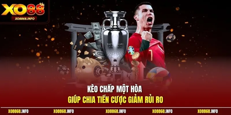 Kèo chấp một hòa giúp chia tiền cược giảm rủi ro
