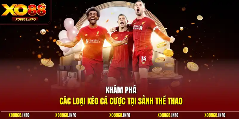 Khám phá các loại kèo cá cược tại sảnh thể thao
