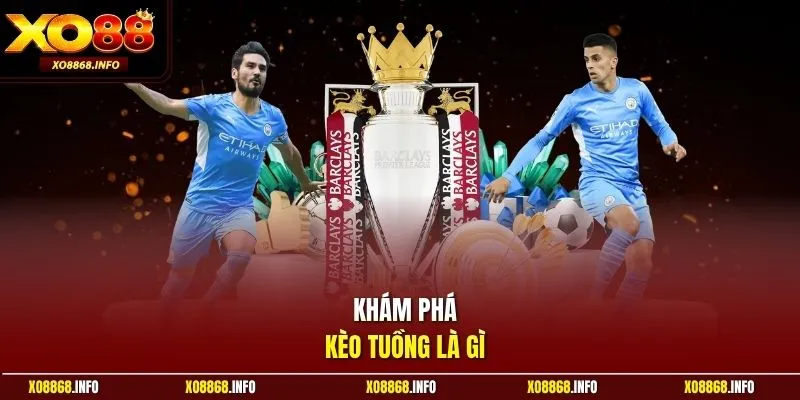 Khám phá kèo tuồng là gì