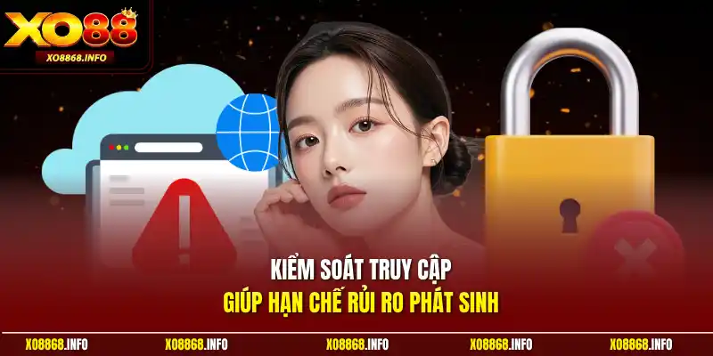 Kiểm soát truy cập giúp hạn chế rủi ro phát sinh
