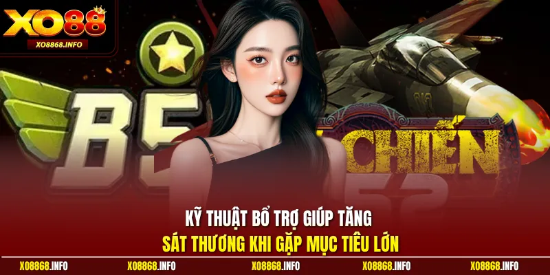Kỹ thuật bổ trợ giúp tăng sát thương khi gặp mục tiêu lớn