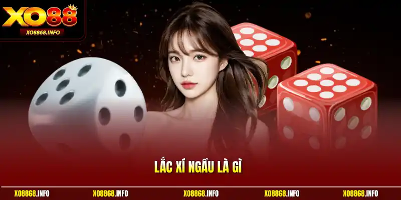 Lắc xí ngầu là gì