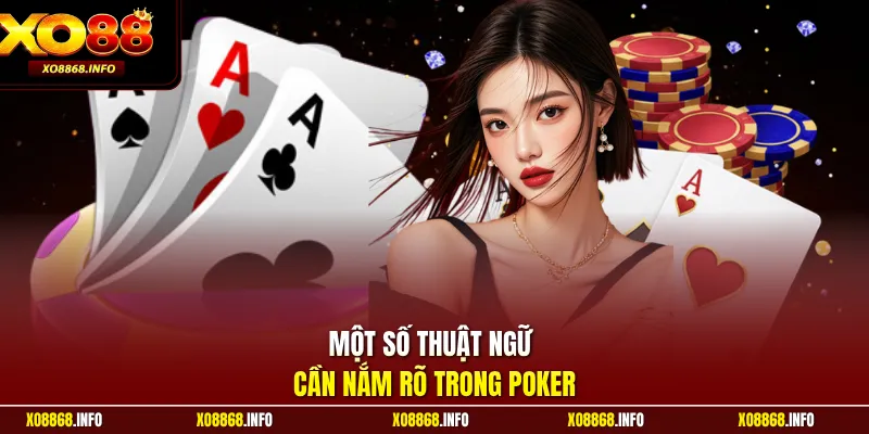 Một số thuật ngữ cần nắm rõ trong Poker