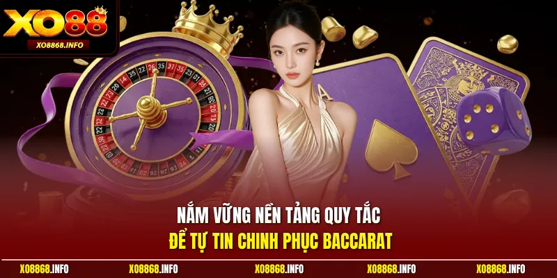 Nắm vững nền tảng quy tắc để tự tin chinh phục baccarat