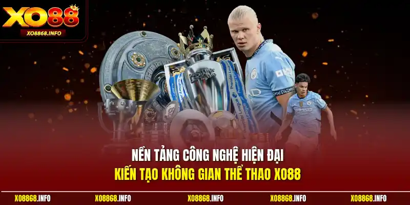Nền tảng công nghệ hiện đại kiến tạo không gian thể thao XO88