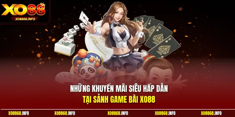 Những khuyến mãi siêu hấp dẫn tại sảnh game bài XO88
