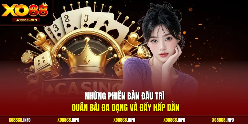 Những phiên bản đấu trí quân bài đa dạng và đầy hấp dẫn
