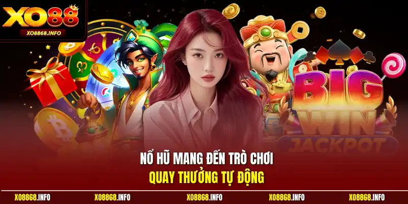 Nổ hũ mang đến trò chơi quay thưởng tự động