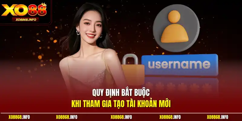 Quy định bắt buộc khi tham gia tạo tài khoản mới