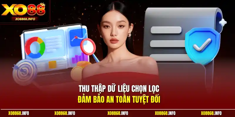 Thu thập dữ liệu chọn lọc đảm bảo an toàn tuyệt đối