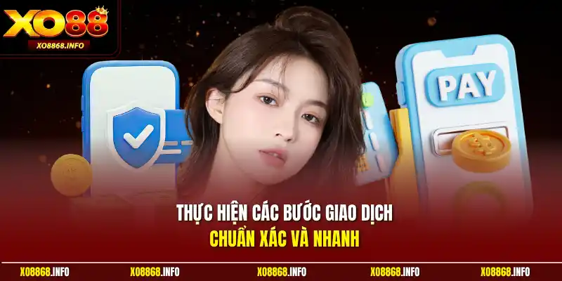 Thực hiện các bước giao dịch chuẩn xác và nhanh