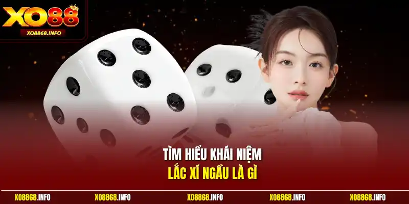 Tìm hiểu khái niệm lắc xí ngầu là gì