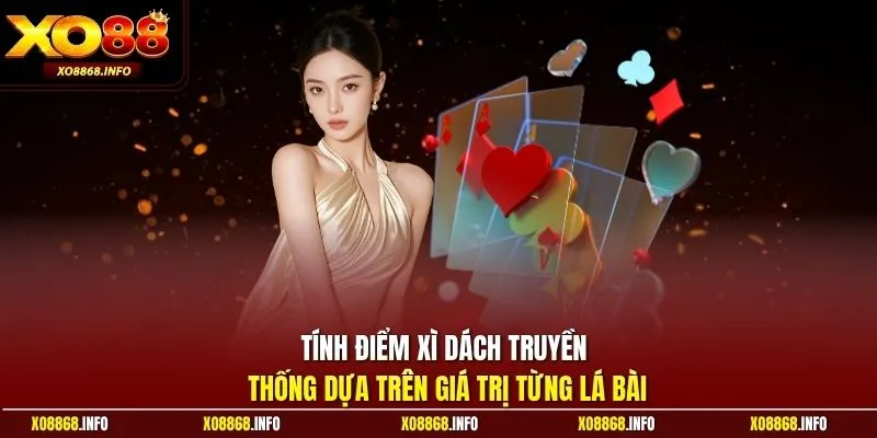 Tính điểm xì dách truyền thống dựa trên giá trị từng lá bài