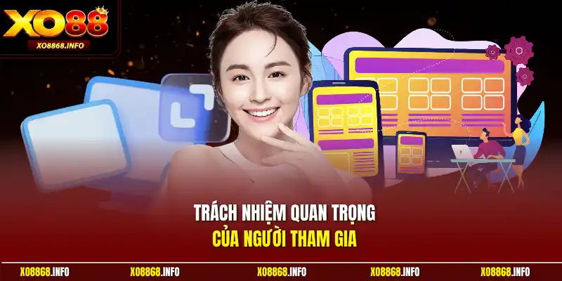 Trách nhiệm quan trọng của người tham gia