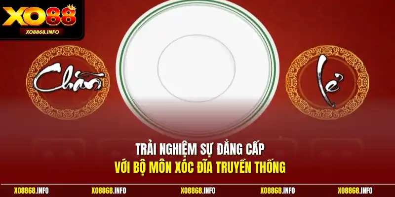 Trải nghiệm sự đẳng cấp với bộ môn xóc đĩa truyền thống