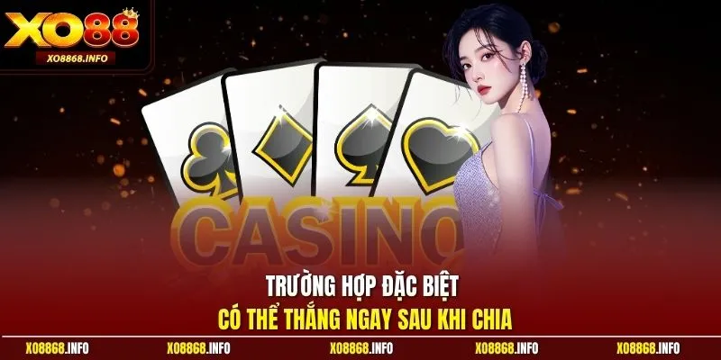 Trường hợp đặc biệt có thể thắng ngay sau khi chia