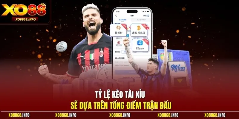 Tỷ lệ kèo Tài Xỉu sẽ dựa trên tổng điểm trận đấu