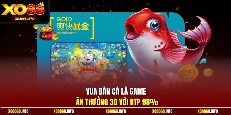 Vua bắn cá là game săn thưởng 3D với RTP 98%