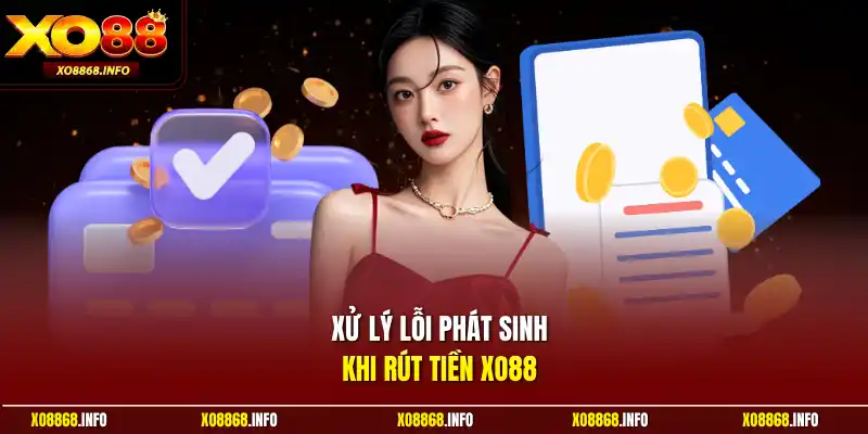 Xử lý lỗi phát sinh khi rút tiền XO88